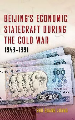 Beijing's Economic Statecraft during the Cold War, 1949–1991 cover