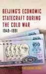 Beijing's Economic Statecraft during the Cold War, 1949–1991 cover