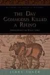 The Day Commodus Killed a Rhino cover