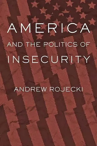 America and the Politics of Insecurity cover