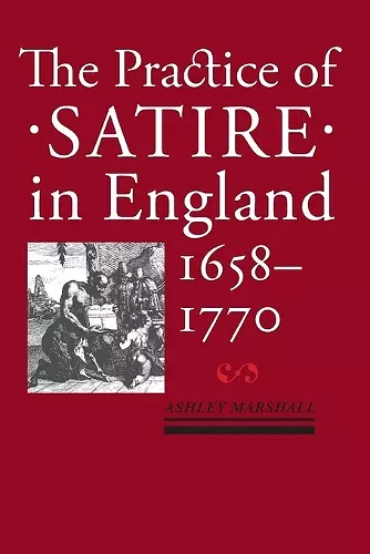 The Practice of Satire in England, 1658–1770 cover