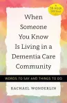 When Someone You Know Is Living in a Dementia Care Community cover