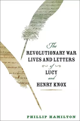 The Revolutionary War Lives and Letters of Lucy and Henry Knox cover