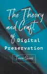 The Theory and Craft of Digital Preservation cover