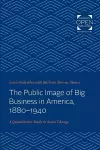 The Public Image of Big Business in America, 1880-1940 cover