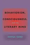 Behaviorism, Consciousness, and the Literary Mind cover