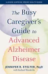 The Busy Caregiver's Guide to Advanced Alzheimer Disease cover