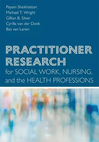 Practitioner Research for Social Work, Nursing, and the Health Professions cover