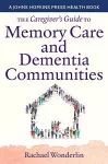 The Caregiver's Guide to Memory Care and Dementia Communities cover