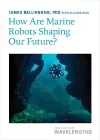 How Are Marine Robots Shaping Our Future? cover