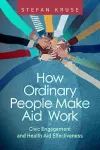 How Ordinary People Make Aid Work cover