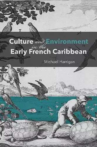 Culture and Environment in the Early French Caribbean cover