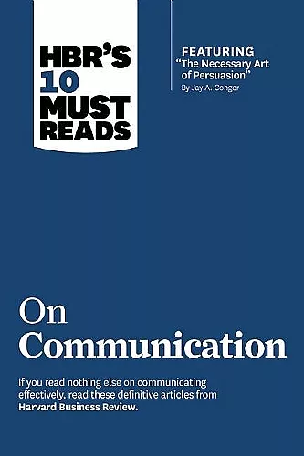 HBR's 10 Must Reads on Communication (with featured article "The Necessary Art of Persuasion," by Jay A. Conger) cover