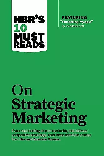 HBR's 10 Must Reads on Strategic Marketing (with featured article "Marketing Myopia," by Theodore Levitt) cover