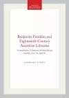 Benjamin Franklin and Eighteenth-Century American Libraries cover