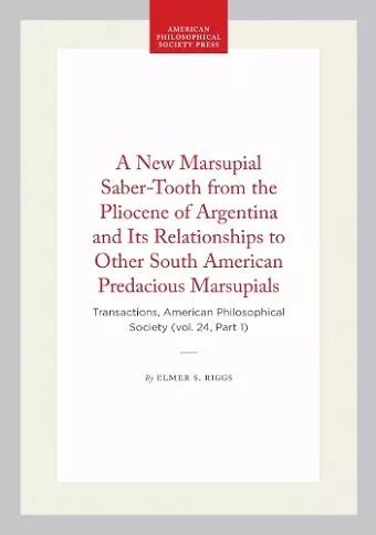 A New Marsupial Saber-Tooth from the Pliocene of Argentina and Its Relationships to Other South American Predacious Marsupials cover
