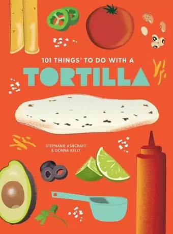 101 Things to Do With A Tortilla, New Edition cover