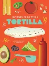 101 Things to Do With A Tortilla, New Edition cover