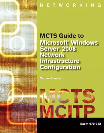 MCTS Guide to Microsoft Windows Server 2008 Network Infrastructure Configuration (exam #70-642) cover