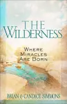 The Wilderness: Where Miracles are Born cover