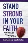 Stand Strong in your Faith: Live What you Believe with Confidence and Passion cover