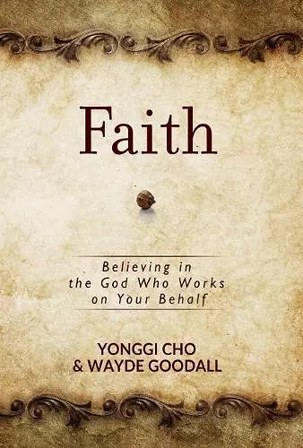 Faith: Believing in the God who Works on your Behalf cover