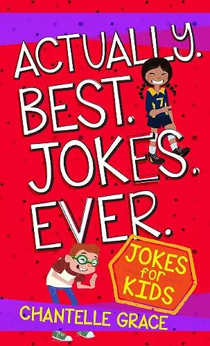 Actually. Best. Jokes. Ever: Joke Book for Kids cover