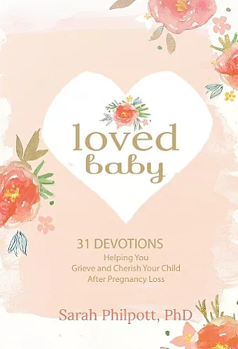 Loved Baby: Helping you Grieve and Cherish your Child After Pregnancy Loss cover