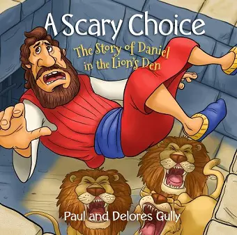 Scary Choice, A: The Story of Daniel in the Lion's Den cover