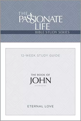 The Passionate Life Bible Series: The Book of John cover