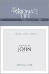 The Passionate Life Bible Series: The Book of John cover