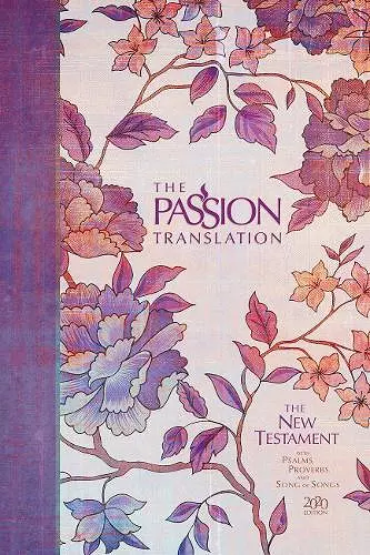 The Passion Translation New Testament with Psalms Proverbs and Song of Songs (2020 Edn) Peony Hb cover