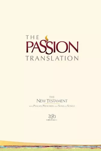 The Passion Translation New Testament with Psalms Proverbs and Song of Songs (2020 Edn) Ivory Hb cover