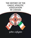 The History of the Gaelic Athletic Association in Canada cover