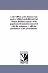 Letter of Col. John Spencer, Late Receiver of the Land Office at Fort Wayne, Indiana, Together with Papers and Documents Connected with the Settlement ... with the Government of the United States. cover