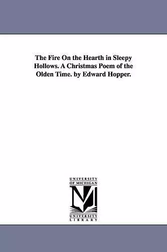 The Fire On the Hearth in Sleepy Hollows. A Christmas Poem of the Olden Time. by Edward Hopper. cover