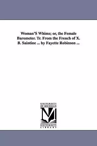 Woman'S Whims; or, the Female Barometer. Tr. From the French of X. B. Saintine ... by Fayette Robinson ... cover