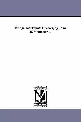 Bridge and Tunnel Centres, by John B. Mcmaster ... cover