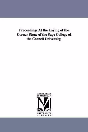 Proceedings at the Laying of the Corner Stone of the Sage College of the Cornell University, cover