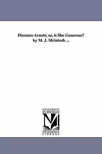 Florence Arnott; or, is She Generous? by M. J. Mcintosh ... cover