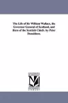 The Life of Sir William Wallace, the Governor General of Scotland, and Hero of the Scottish Chiefs. by Peter Donaldson. cover