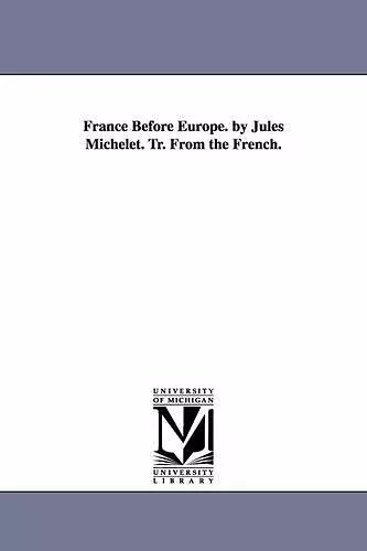 France Before Europe. by Jules Michelet. Tr. From the French. cover