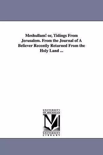 Meshullam! or, Tidings From Jerusalem. From the Journal of A Believer Recently Returned From the Holy Land ... cover