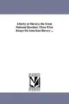 Liberty or Slavery; the Great National Question. Three Prize Essays On American Slavery ... cover
