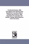 Presidential Election, 1868. Proceedings of the National Union Republican Convention, Held at Chicago, May 20 and 21, 1868. Reported by Ely, Burnham a cover