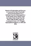 Reports of Explorations and Surveys, to Ascertain the Most Practicable and Economical Route for a Railroad from the Mississippi River to the Pacific O cover