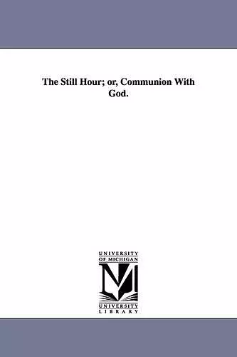 The Still Hour; or, Communion With God. cover