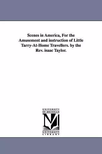 Scenes in America, For the Amusement and instruction of Little Tarry-At-Home Travellers. by the Rev. isaac Taylor. cover