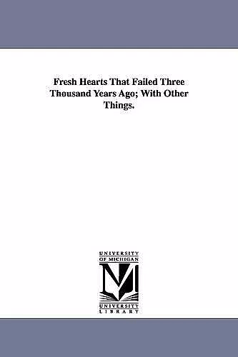 Fresh Hearts That Failed Three Thousand Years Ago; With Other Things. cover