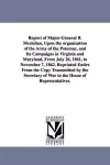 Report of Major-General B. Mcclellan, Upon the organization of the Army of the Potomac, and Its Campaigns in Virginia and Maryland, From July 26, 1861, to November 7, 1862. Reprinted Entire From the Copy Transmitted by the Secretary of War to the Hou... cover